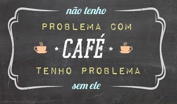 NÃO FICO SEM CAFÉ...(6)