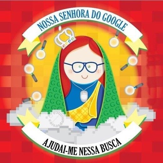 NOSSA SENHORA DO GOOGLE...(114)